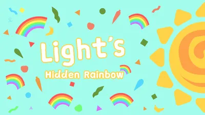 Light‘s Hidden Rainbow
