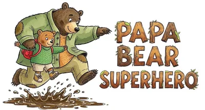 Papa Bear, My Superhero
